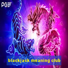 blackjack meaning club