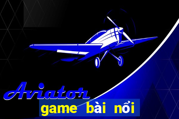 game bài nổi tiếng 2019