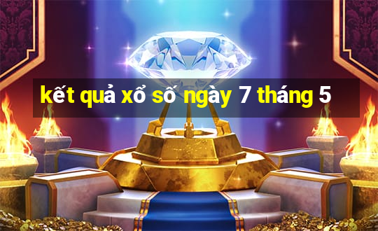 kết quả xổ số ngày 7 tháng 5