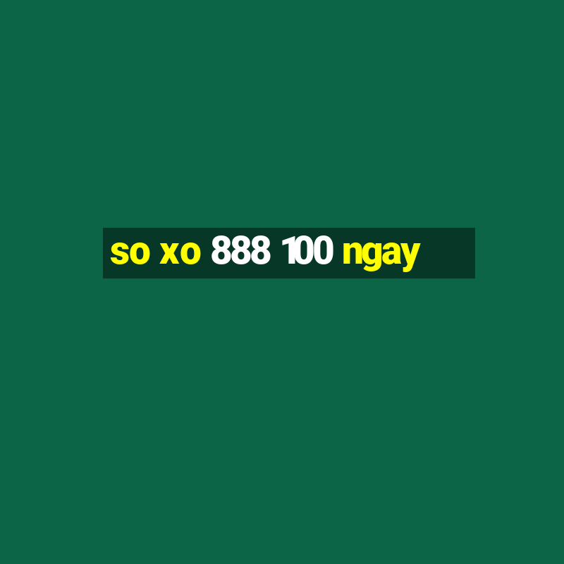 so xo 888 100 ngay