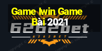 Game Iwin Game Bài 2021