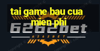 tai game bau cua mien phi