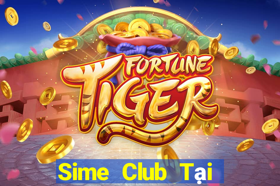 Sime Club Tại Game Bài Đổi Thưởng