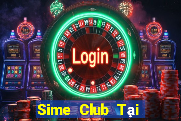 Sime Club Tại Game Bài Đổi Thưởng