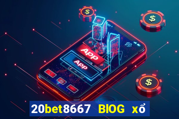 20bet8667 BlOG xổ số 8667