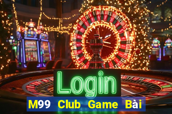 M99 Club Game Bài Hay Nhất Hiện Nay