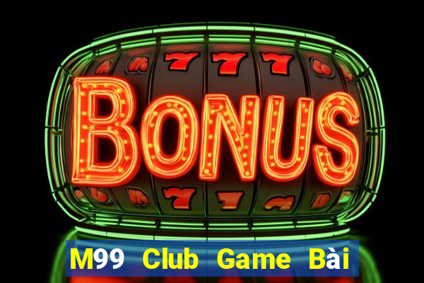 M99 Club Game Bài Hay Nhất Hiện Nay