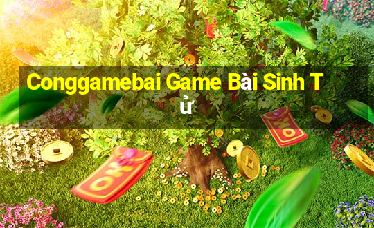 Conggamebai Game Bài Sinh Tử