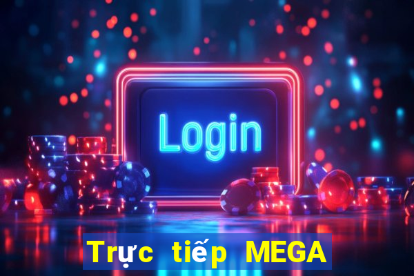 Trực tiếp MEGA 6 45 ngày 4