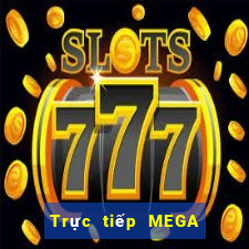 Trực tiếp MEGA 6 45 ngày 4