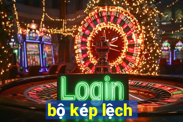 bộ kép lệch