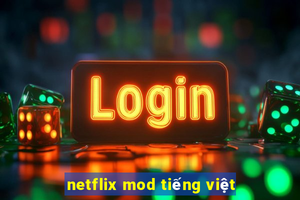 netflix mod tiếng việt