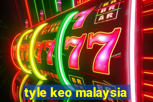 tyle keo malaysia