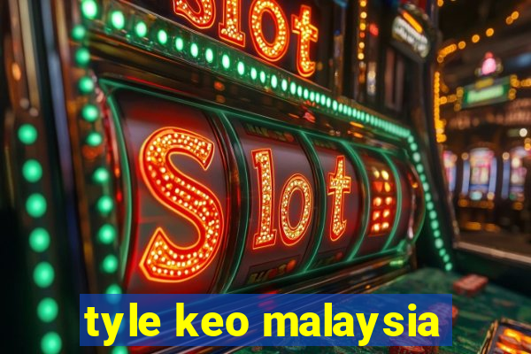 tyle keo malaysia