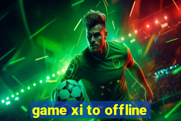 game xi to offline