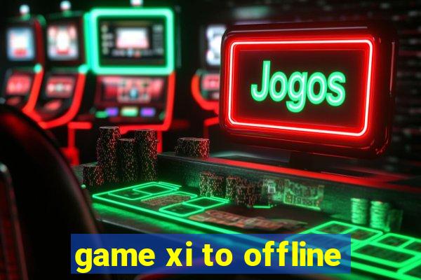 game xi to offline