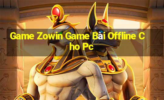 Game Zowin Game Bài Offline Cho Pc