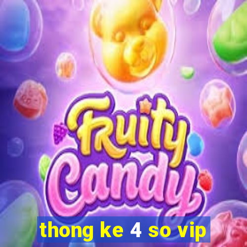 thong ke 4 so vip