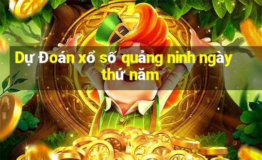 Dự Đoán xổ số quảng ninh ngày thứ năm