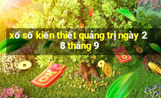 xổ số kiến thiết quảng trị ngày 28 tháng 9