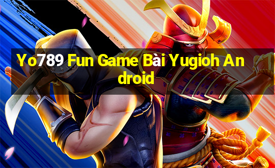 Yo789 Fun Game Bài Yugioh Android