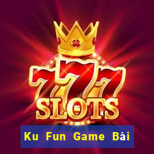 Ku Fun Game Bài Phái Mạnh