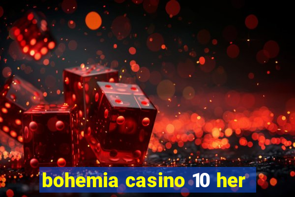 bohemia casino 10 her