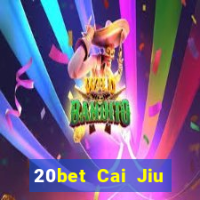 20bet Cai Jiu đăng ký tải Fun88