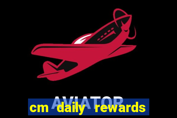 cm daily rewards and spins