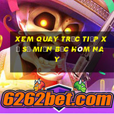 xem quay trực tiếp xổ số miền bắc hôm nay