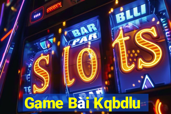 Game Bài Kqbdlu