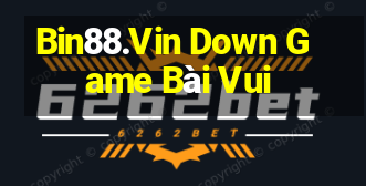 Bin88.Vin Down Game Bài Vui