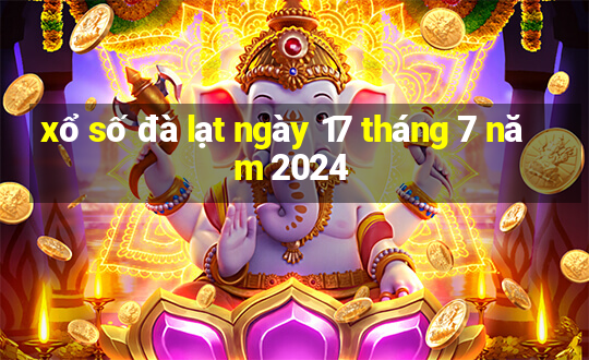 xổ số đà lạt ngày 17 tháng 7 năm 2024