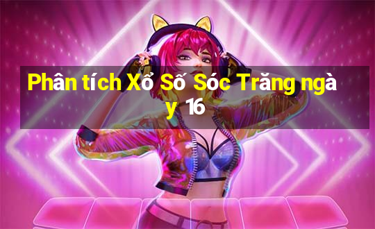 Phân tích Xổ Số Sóc Trăng ngày 16