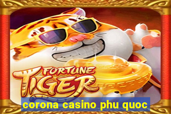 corona casino phu quoc