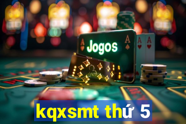 kqxsmt thứ 5