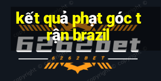 kết quả phạt góc trận brazil