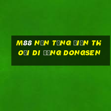 M88 Nền tảng điện thoại di động Dongsen