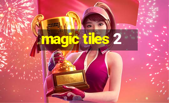 magic tiles 2