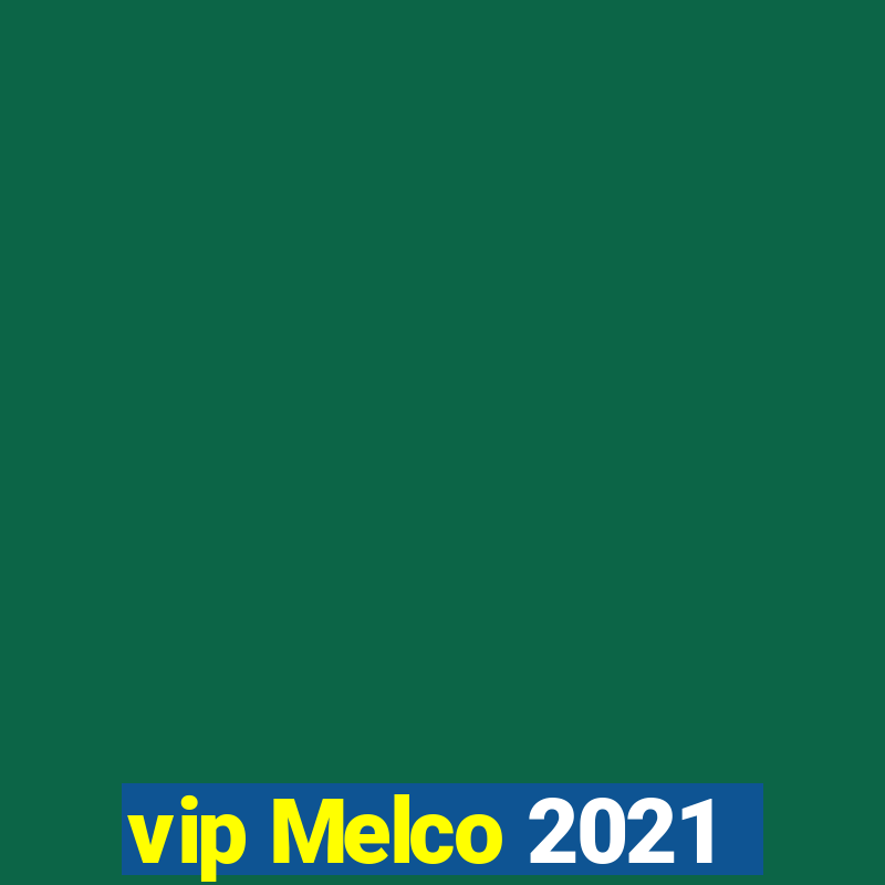 vip Melco 2021