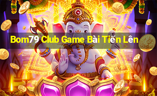 Bom79 Club Game Bài Tiến Lên