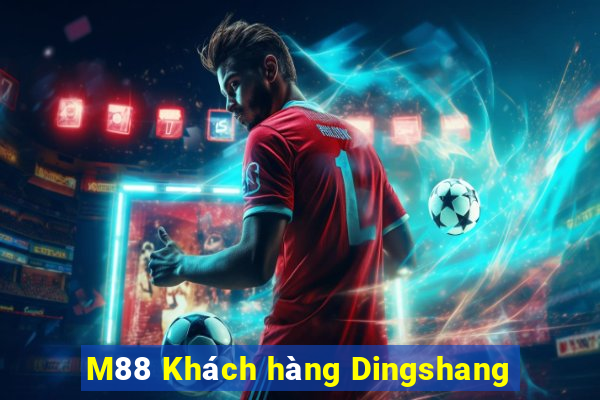 M88 Khách hàng Dingshang