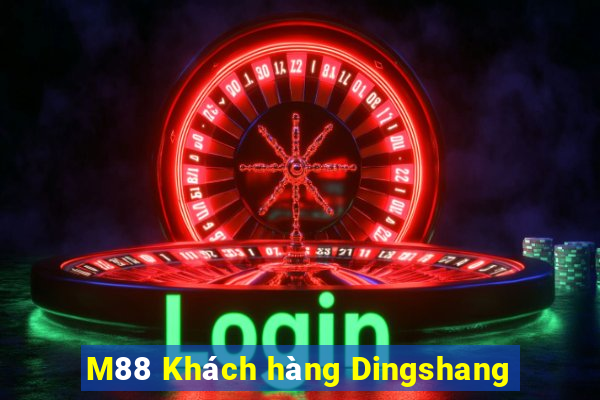 M88 Khách hàng Dingshang