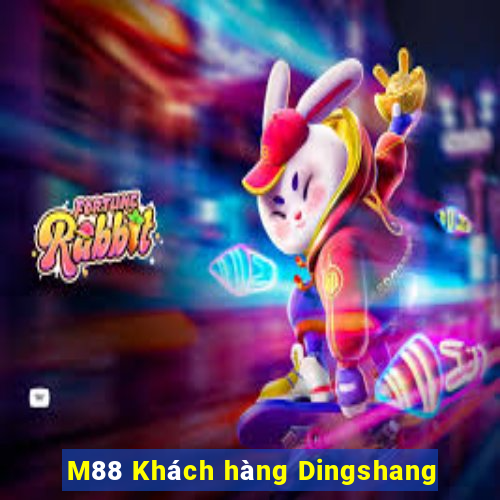 M88 Khách hàng Dingshang