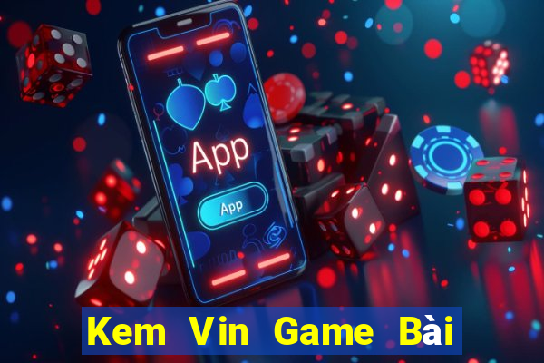 Kem Vin Game Bài Sinh Tử