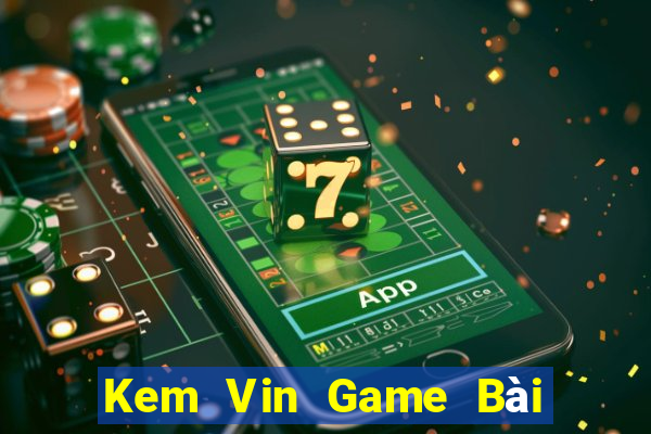 Kem Vin Game Bài Sinh Tử