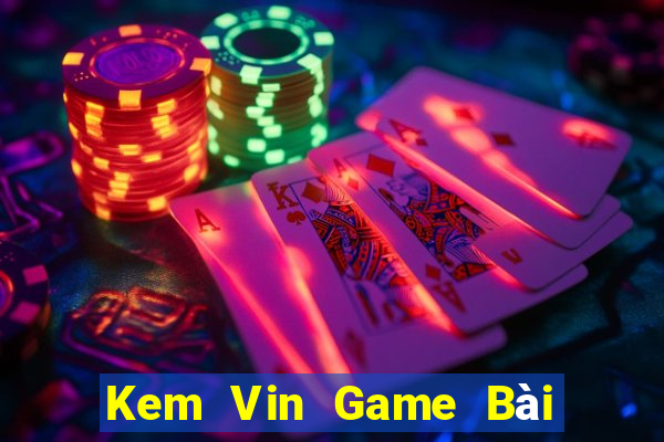 Kem Vin Game Bài Sinh Tử