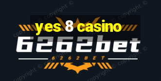 yes 8 casino