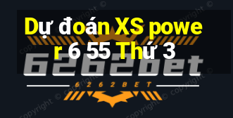 Dự đoán XS power 6 55 Thứ 3