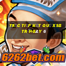 Trực tiếp kết quả XSBTR ngày 6